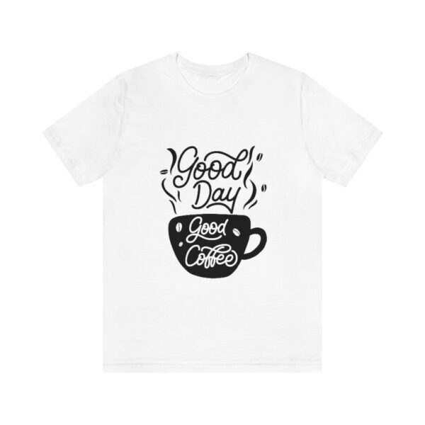 “Good Coffee, Good Day” Quote T-shirt